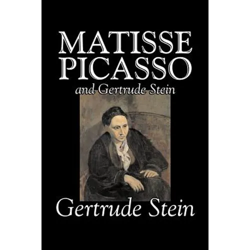 Matisse, Picasso and Gertrude Stein by Gertrude Stein, Fiction, Literary