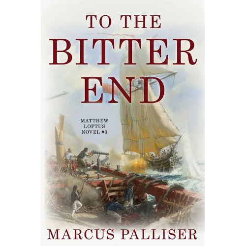 To the Bitter End: Matthew Loftus Novel #3