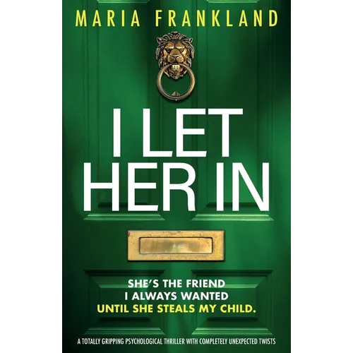 I Let Her In: A totally gripping psychological thriller with completely unexpected twists