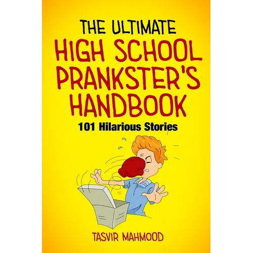 The Ultimate High School Prankster's Handbook: 101 Hilarious Stories