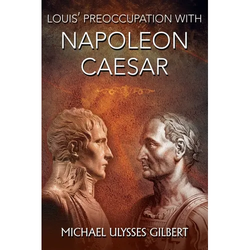 Louis' Preoccupation with Napoleon Caesar