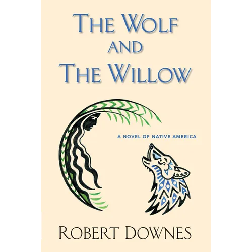 The Wolf and the Willow: A Novel of Native America