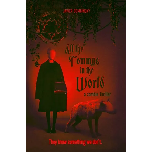 All the Tommys in the World: A zombie thriller