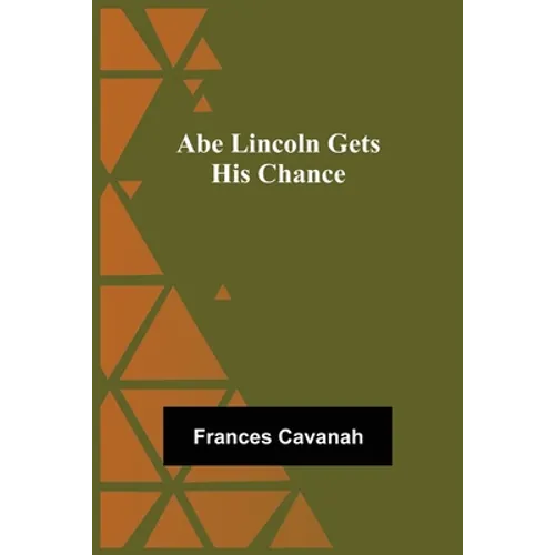 Abe Lincoln Gets His Chance