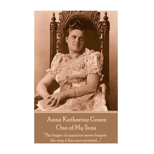 Anna Katherine Green - One of My Sons: "The finger of suspicion never forgets the way it has once pointed ...."