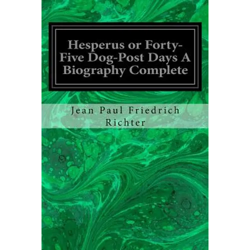 Hesperus or Forty-Five Dog-Post Days A Biography Complete