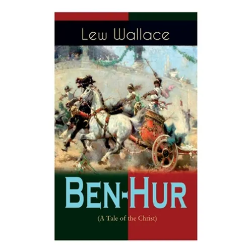 Ben-Hur (A Tale of the Christ): Historical Novel