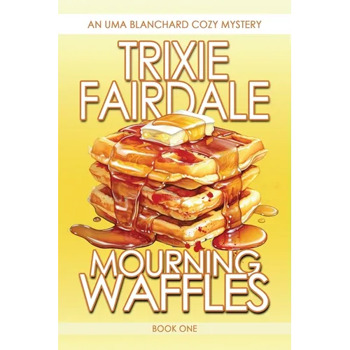 Mourning Waffles: An Uma Blanchard Cozy Mystery