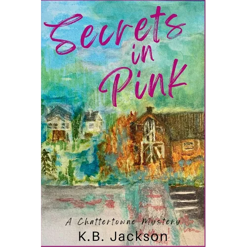 Secrets in Pink: A Chattertowne Mystery