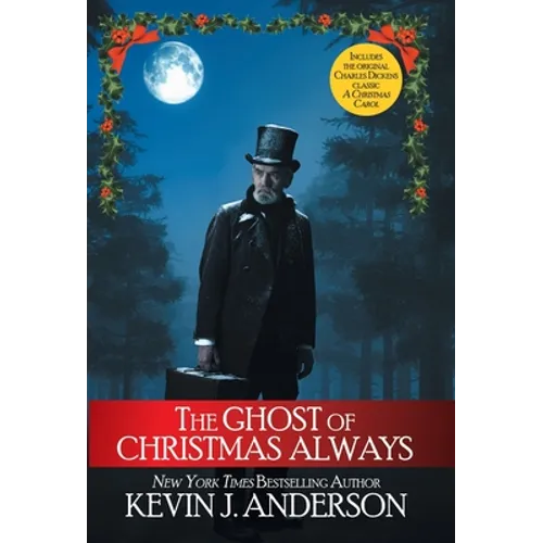 The Ghost of Christmas Always: includes the original Charles Dickens classic, A Christmas Carol