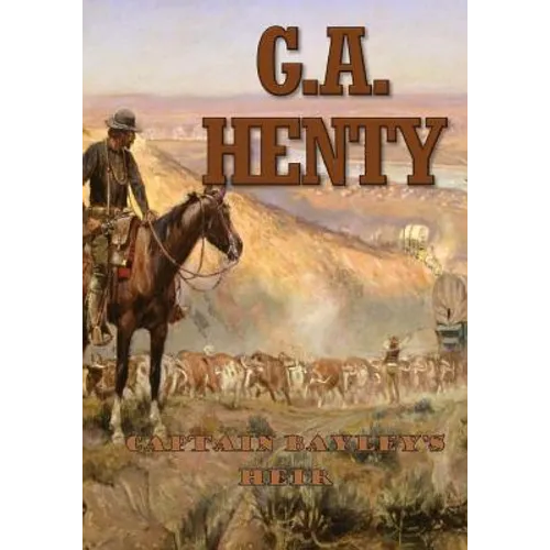 Captain Bayley's Heir: A Tale of the Gold Fields of California