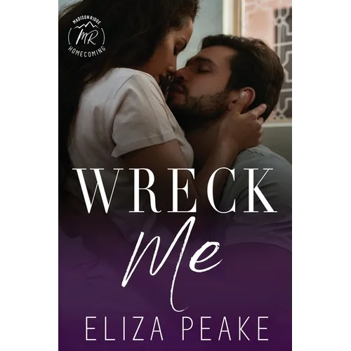 Wreck Me: A Steamy, Small Town, Grumpy Sunshine Romance