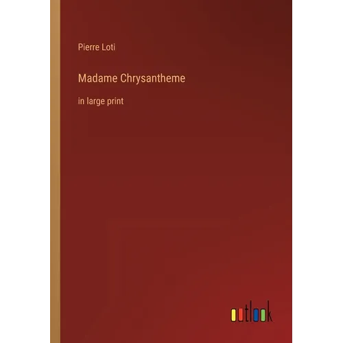 Madame Chrysantheme: in large print