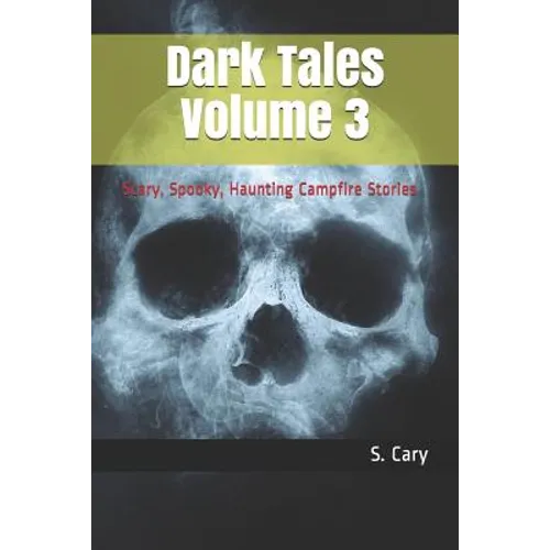 Dark Tales Volume 3: Scary, Spooky, Haunting Campfire Stories