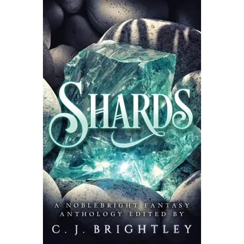 Shards: A Noblebright Fantasy Anthology