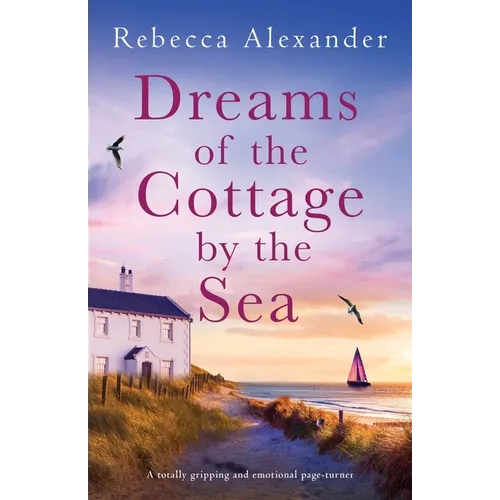 Dreams of the Cottage by the Sea: A totally gripping and emotional page-turner