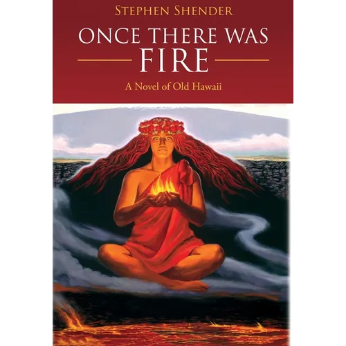 Once There Was Fire: A Novel of Old Hawaii