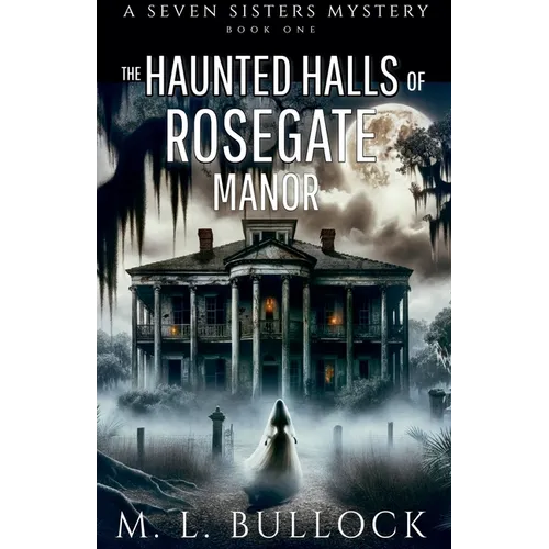 The Haunted Halls of Rosegate Manor