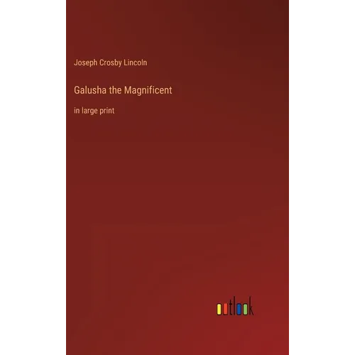 Galusha the Magnificent: in large print