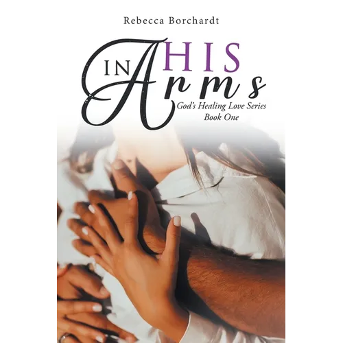 In His Arms: God's Healing Love Series - Book One