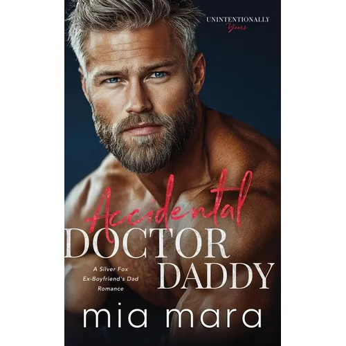 Accidental Doctor Daddy: A Silver Fox Ex-Boyfriend's Dad Romance