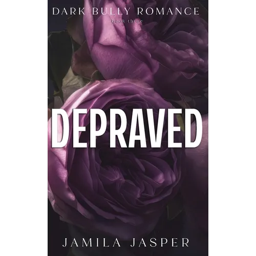 Depraved: Dark Billionaire Bully BWWM Romance