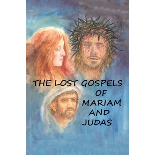 The Lost Gospels of Mariam & Judas