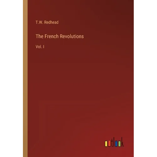 The French Revolutions: Vol. I