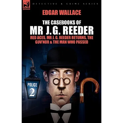 The Casebooks of MR J. G. Reeder: Book 2-Red Aces, MR J. G. Reeder Returns, the Guv'nor & the Man Who Passed