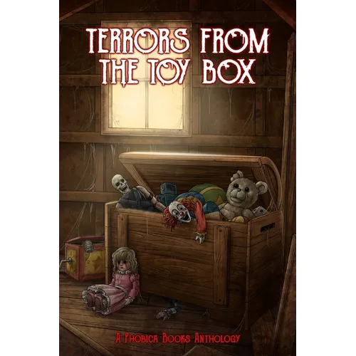 Terrors from the Toy Box: A Phobica Books Anthology