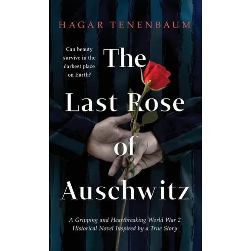 The Last Rose of Auschwitz: A Gripping and Heartbreaking World War 2 Historical Novel Inspired by a True Story