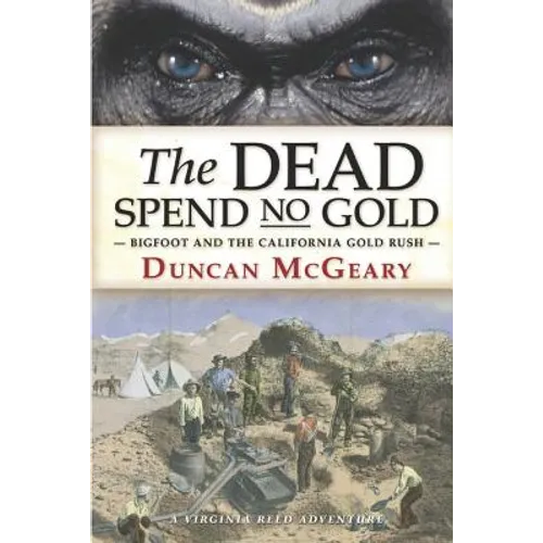 The Dead Spend No Gold: Bigfoot and the California Gold Rush: A Virginia Reed Adventure