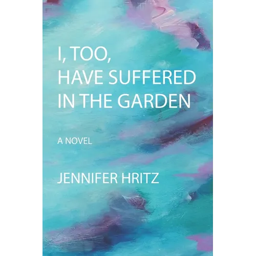 I, too, Have Suffered in the Garden