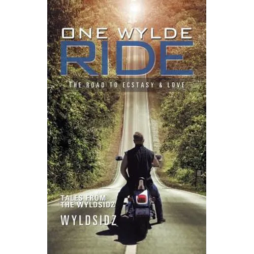 One Wylde Ride: The Road to Ecstasy & Love