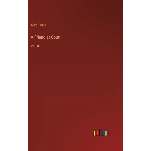 A Friend at Court: Vol. II