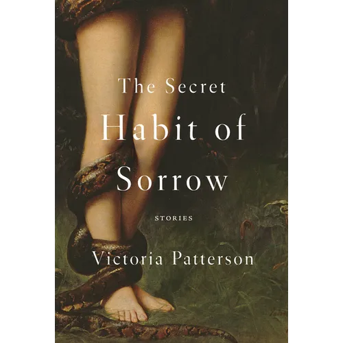 The Secret Habit of Sorrow: Stories