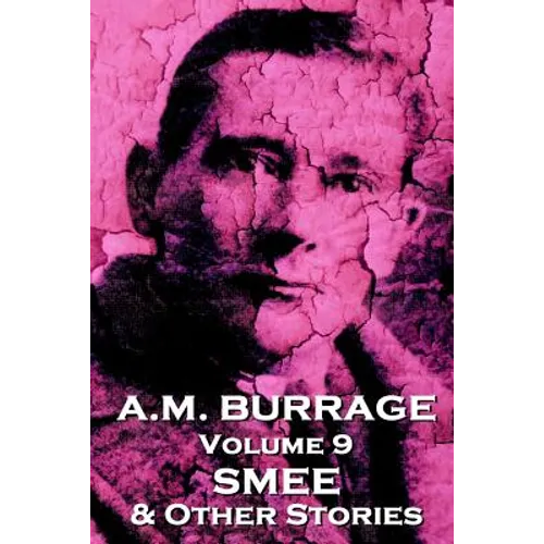 A.M. Burrage - Smee & Other Stories: Classics From The Master Of Horror