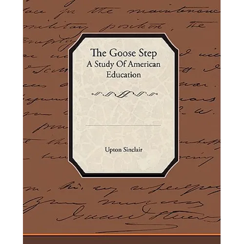 The Goose Step A Study Of American Education