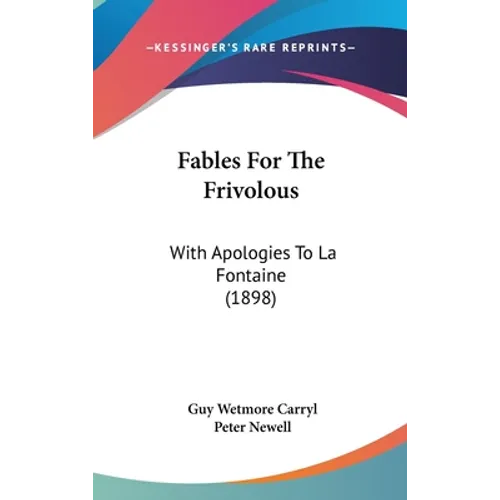 Fables For The Frivolous: With Apologies To La Fontaine (1898)