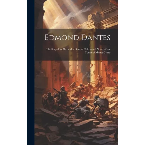 Edmond Dantes: The Sequel to Alexander Dumas' Celebrated Novel of the Count of Monte Cristo