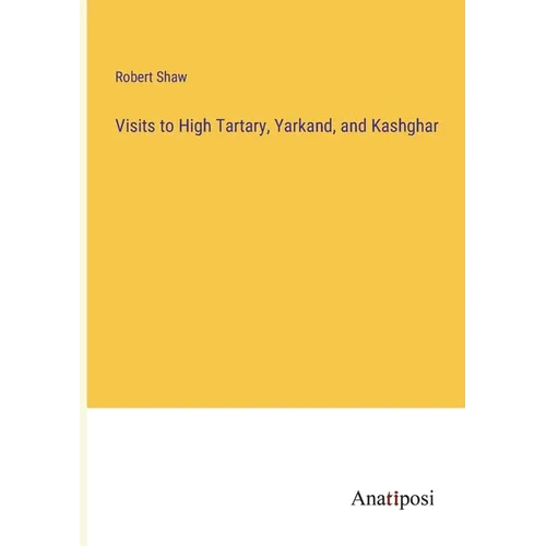 Visits to High Tartary, Yarkand, and Kashghar