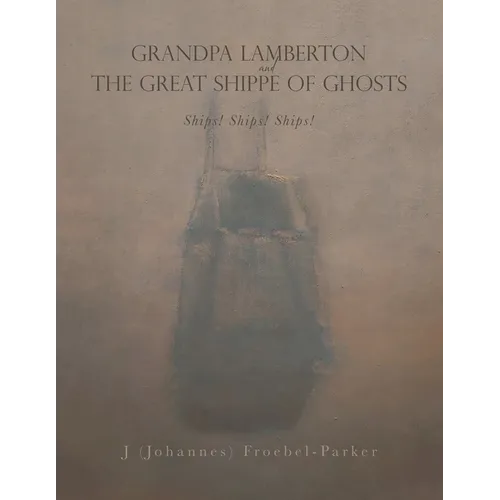 GRANDPA LAMBERTON and THE GREAT SHIPPE OF GHOSTS: Ships! Ships! Ships!
