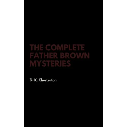 The Complete Father Brown Mysteries