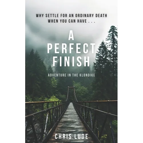 A Perfect Finish: Why Settle for an Ordinary Death When You Can Have . . .