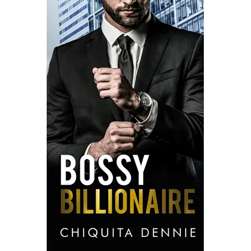 Bossy Billionaire: A Hate To Love WorkPlace Billionaire Romance