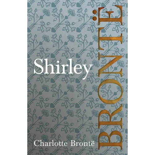 Shirley: Including Introductory Essays by G. K. Chesterton and Virginia Woolf