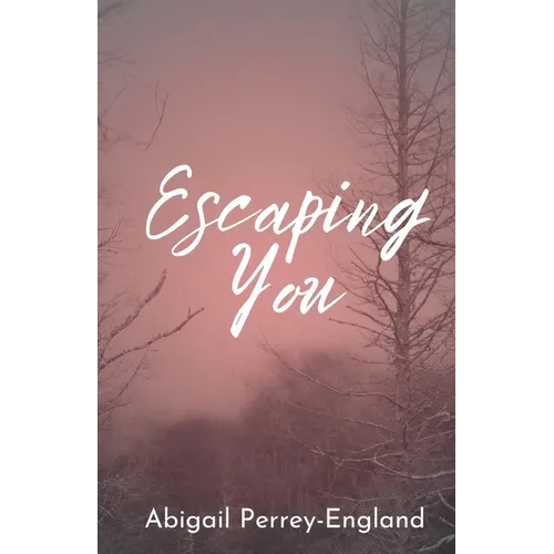 Escaping You