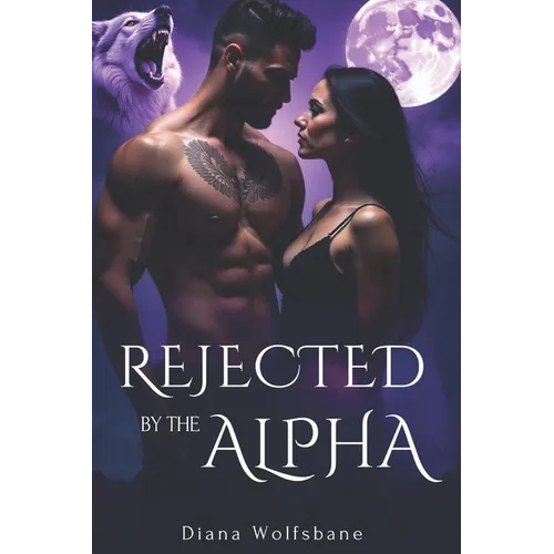 Rejected by the Alpha: A Fated Mate Paranormal Romance of Betrayal, Enemies-to-lovers and Second Chances