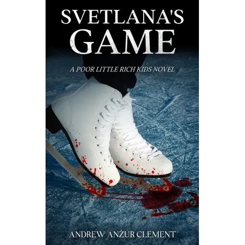 Svetlana's Game. A Poor Little Rich Kids Novel.