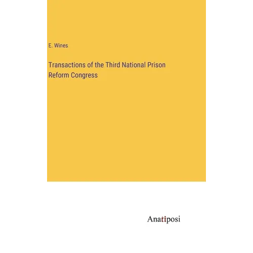 Transactions of the Third National Prison Reform Congress